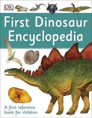 First Dinosaur Encyclopedia : A first reference book for children - DK