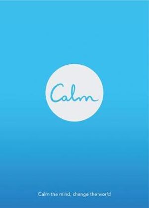 Calm : Calm the Mind. Change the World - Michael Acton Smith