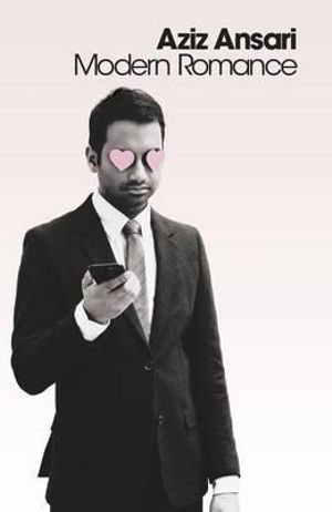 Modern Romance : An Investigation - Aziz Ansari