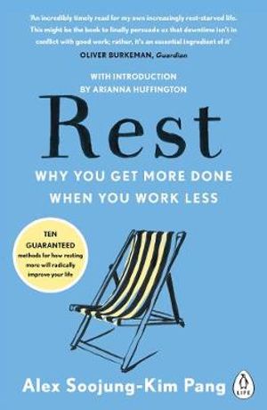 Rest : Why You Get More Done When You Work Less - Alex Soojung-Kim Pang