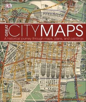 Great City Maps : A historical journey through maps, plans, and paintings - DK