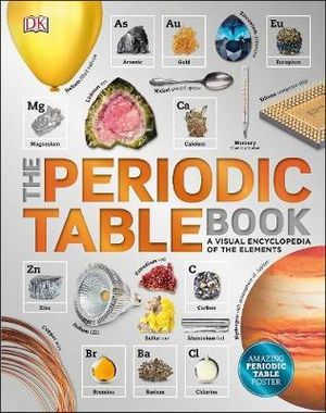 	The Periodic Table Book : A Visual Encyclopedia of the Elements - DK