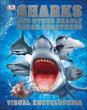 Sharks and Other Deadly Ocean Creatures : Visual Encyclopedia - DK