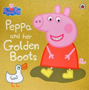 Peppa and her Golden Boots : Peppa Pig - Peppa Pig