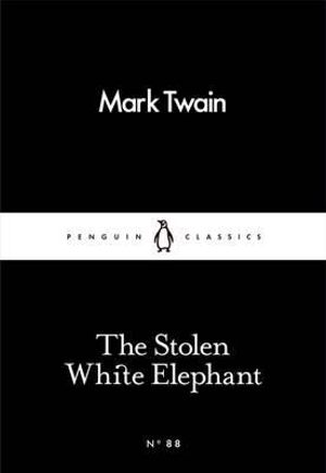 The Stolen White Elephant : Penguin Little Black Classics - Mark Twain