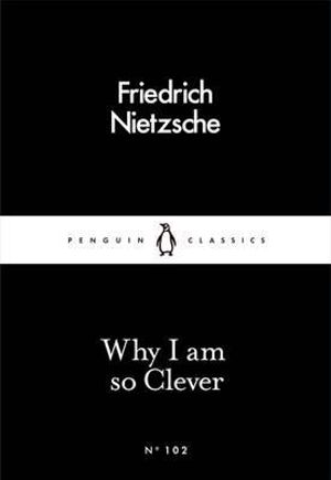 Why I am so Clever : Penguin Little Black Classics - Friedrich Nietzsche