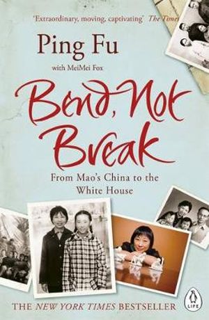 Bend, Not Break : From Mao's China to the White House - Ping Fu