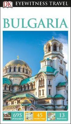 Bulgaria : DK Eyewitness Travel Guide - DK Eyewitness Travel Guide