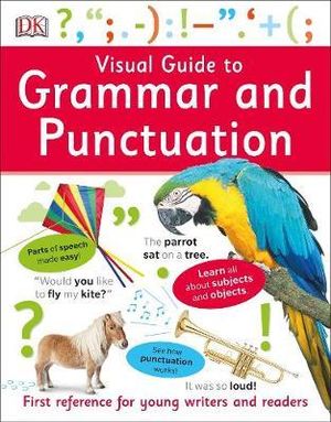 Visual Guide to Grammar and Punctuation : First Reference for Young Writers and Readers - DK