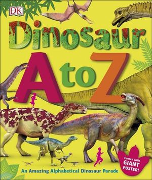 Dinosaur A to Z : An Amazing Alphabetical Dinosaur Parade - DK