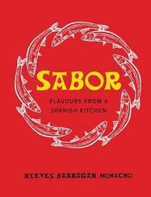 Sabor : Flavours from a Spanish Kitchen - Nieves Barragan Mohacho