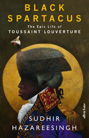 Black Spartacus : The Epic Life of Toussaint Louverture - Sudhir Hazareesingh