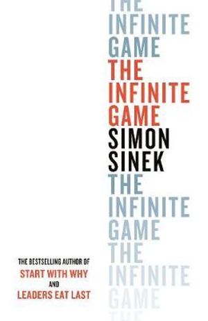 The Infinite Game : How great Businesses Achieve Long-Lasting Success - Simon Sinek