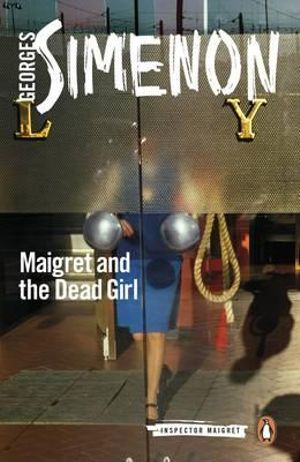 Maigret And The Dead Girl : Inspector Maigret : Book 45 - Georges Simenon