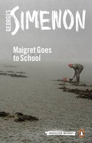 Maigret Goes to School : Inspector Maigret : Book 44 - Georges Simenon