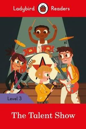 Ladybird Readers Level 3 - The Talent Show (ELT Graded Reader) : Ladybird Readers, Level 3 - Ladybird Ladybird