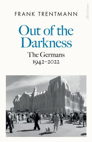 Out of the Darkness : The Germans, 1942-2022 - Frank Trentmann