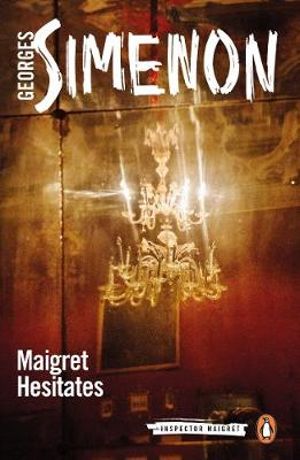 Maigret Hesitates : Inspector Maigret : Book 67 - Georges Simenon