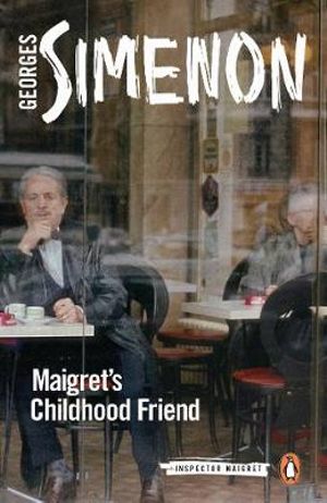 Maigret's Childhood Friend : Inspector Maigret : Book 69 - Georges Simenon