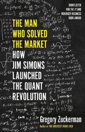 The Man Who Solved the Market : How Jim Simons Launched the Quant Revolution - Gregory Zuckerman