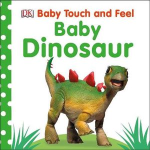 Baby Dinosaur : Baby Touch and Feel - DK