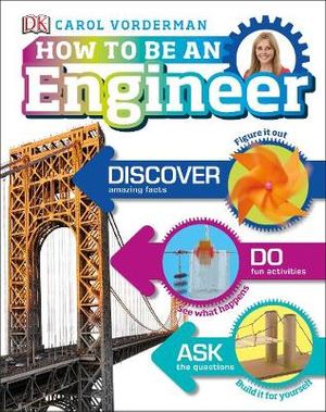 How to Be an Engineer : How to Be an Engineer - DK