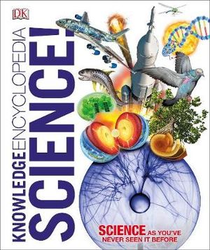 Knowledge Encyclopedia Science! : Science as You've Never Seen it Before - DK