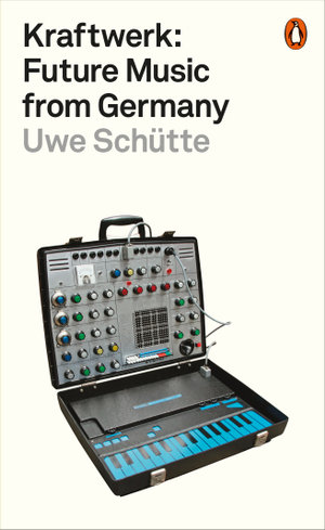 Kraftwerk : Future Music from Germany - Uwe Schütte