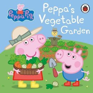 Peppa's Vegetable Garden : Peppa Pig - Peppa Pig