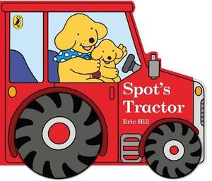 Spot's Tractor : An interactive board book for babies and toddlers - Hill, Eric