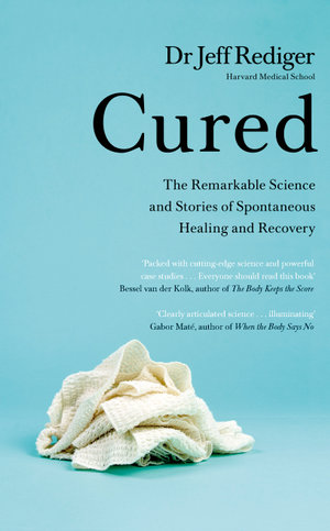 Cured : The Power of Our Immune System and the Mind-Body Connection - Dr Jeff Rediger