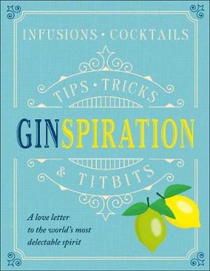 Ginspiration : Infusions, cocktails, tips, tricks, and titbits - DK