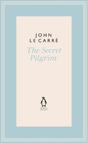 The Secret Pilgrim : The Penguin John le Carre Hardback Collection - John le Carré