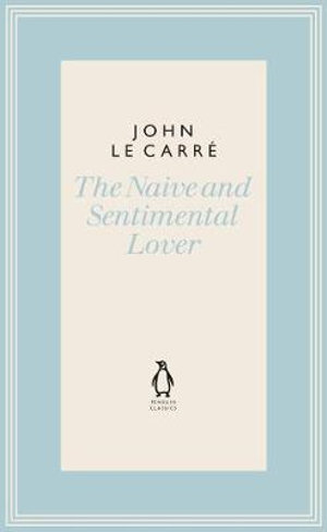 The Naive and Sentimental Lover : The Penguin John le Carre Hardback Collection - John le Carré