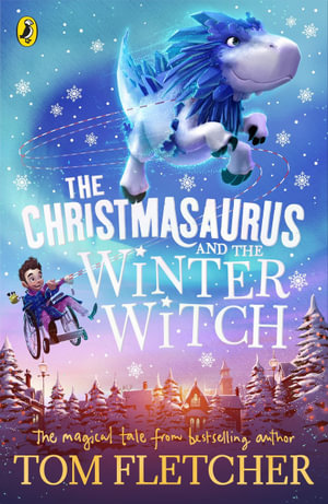 The Christmasaurus and the Winter Witch - Tom Fletcher