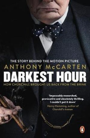 Darkest Hour : How Churchill Brought Us Back From the Brink - Film Tie-In Edition - Anthony McCarten