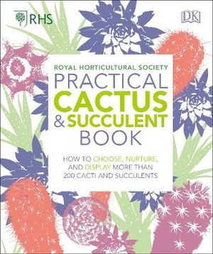 RHS Practical Cactus and Succulent Book : How to Choose, Nurture, and Display more than 200 Cacti and Succulents -  DK