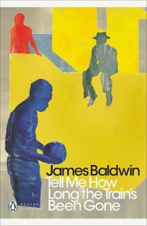 Tell Me How Long the Train's Been Gone : Penguin Modern Classics - James Baldwin