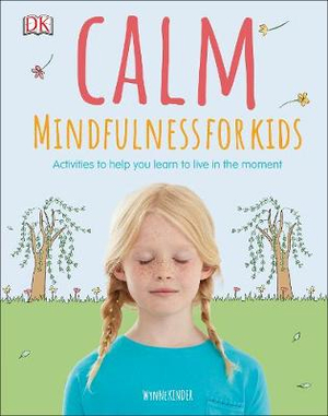 Calm : Mindfulness For Kids : Activities to help you learn to live in the moment -  DK