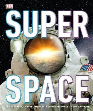 SuperSpace : Furthest, Largest, Most Spectacular Features of our Universe - DK