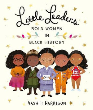 Little Leaders : Bold Women in Black History - Vashti Harrison