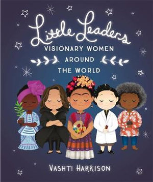 Little Leaders : Visionary Women Around the World - Vashti Harrison