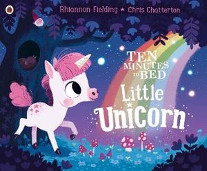 Little Unicorn : Ten Minutes to Bed - Rhiannon Fielding