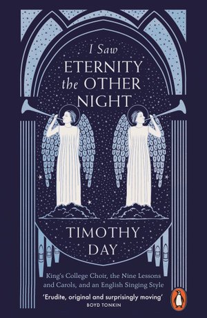 I Saw Eternity the Other Night : King's College, Cambridge, and an English Singing Style - Timothy Day