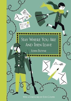 Stay Where You Are And Then Leave : Imperial War Museum Anniversary Edition - John Boyne