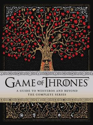 Game of Thrones: A Guide to Westeros and Beyond : The Only Official Guide to the Complete HBO TV Series - Myles McNutt