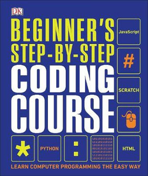 Beginner's Step-by-Step Coding Course : Learn Computer Programming the Easy Way - DK