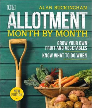 Allotment Month By Month : Grow your Own Fruit and Vegetables, Know What to do When - Alan Buckingham