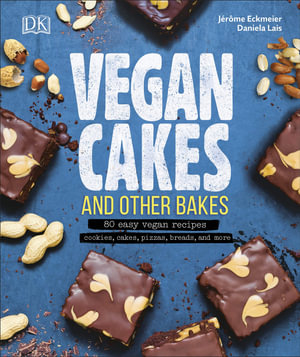 Vegan Cakes and Other Bakes : 80 easy vegan recipes - cookies, cakes, pizzas, breads, and more  - DK