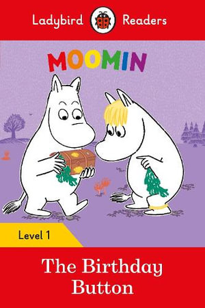 Moomin : The Birthday Button : Ladybird Readers Level 1 - Ladybird Ladybird